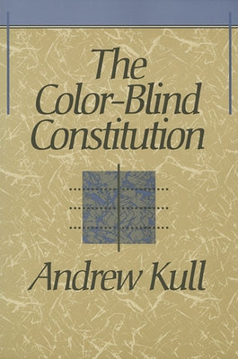 The Color-Blind Constitution by Kull, Andrew