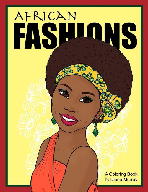 African Fashions: A Fashion Coloring Book Featuring 24 Beautiful Women From 12 Countries in Africa Paperback Createspace Independent Publishing Platform
