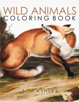 Wild Animals Coloring Book: 40+ Coloring Pages of Audubon Illustrations of North American Wildlife, Including Wolf, Bear, Tiger, Deer, Bison... (W Paperback Independently Published