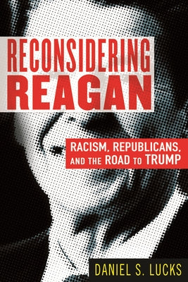 Reconsidering Reagan: Racism, Republicans, and the Road to Trump Beacon Press