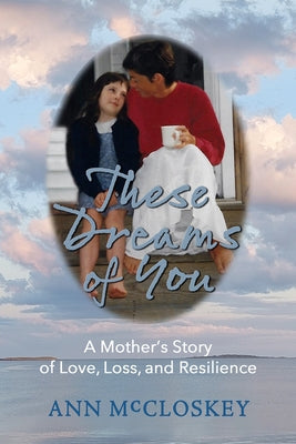 These Dreams of You: A Mother's Story of Love, Loss, and Resilience Paperback Green Place Books