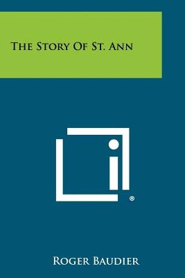 The Story Of St. Ann Paperback Literary Licensing, LLC