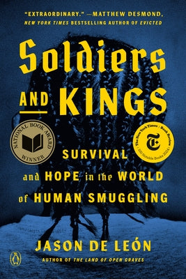 Soldiers and Kings: Survival and Hope in the World of Human Smuggling by de León, Jason