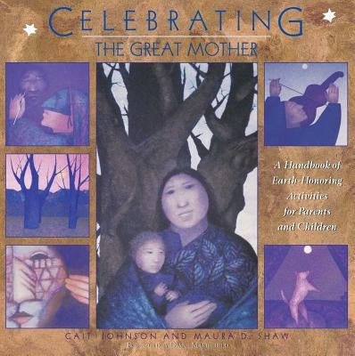 Celebrating the Great Mother: A Handbook of Earth-Honoring Activities for Parents and Children Destiny Books