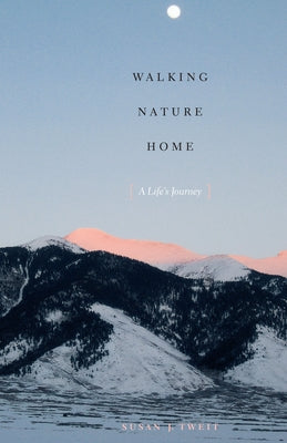 Walking Nature Home: A Life's Journey Paperback University of Texas Press