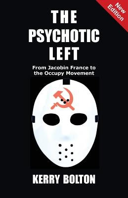 The Psychotic Left: From Jacobin France to the Occupy Movement Paperback Black House Publishing