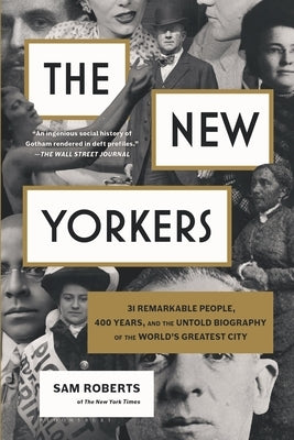 The New Yorkers: 31 Remarkable People, 400 Years, and the Untold Biography of the World's Greatest City Paperback Bloomsbury Publishing