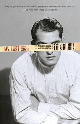 My Last Sigh: The Autobiography of Luis Bunuel Paperback Vintage