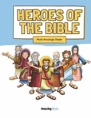 Heroes of The Bible: Made Amazingly Simple Bible Independently Published