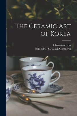 The Ceramic Art of Korea by Kim, Chae-Won 1909-1990