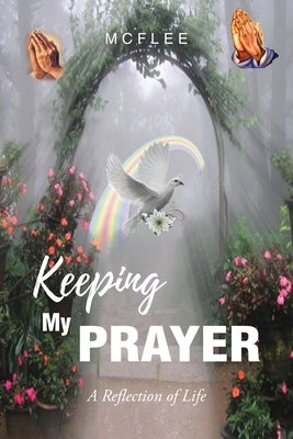 Keeping My Prayer: A Reflection of Life Paperback Christian Faith Publishing