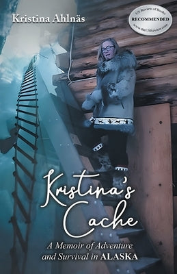 Kristina's Cache: A Memoir of Adventure and Survival in Alaska Paperback Olympus Story House