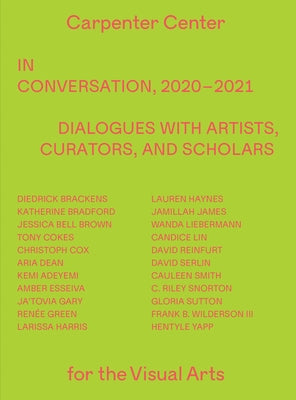 In Conversation, 2020-2021: Dialogues with Artists, Curators, and Scholars Paperback Carpenter Center for the Visual Arts, Harvard