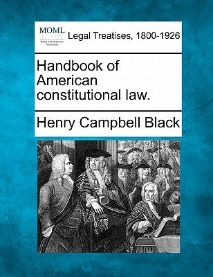 Handbook of American constitutional law. by Black, Henry Campbell