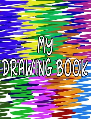 My Drawing Book: Fun Drawing Pad For Kids To Explore Their Creativity Paperback Independently Published