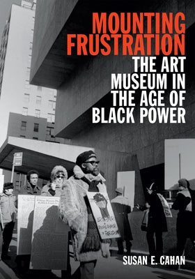 Mounting Frustration: The Art Museum in the Age of Black Power Paperback Duke University Press