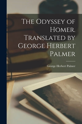 The Odyssey of Homer. Translated by George Herbert Palmer Paperback Legare Street Press