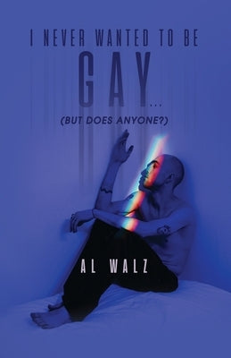 I Never Wanted To Be Gay... (but does anyone?) Paperback Rosedog Books