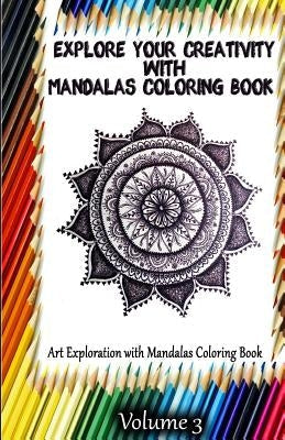 Explore Your Creativity with Mandalas Coloring Book: Art Exploration with Mandalas Coloring Book Paperback Createspace Independent Publishing Platform