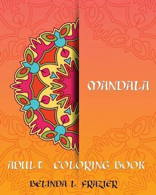 Madala Adult Coloring Book: Mandala Coloring Book, Stress Relieving Patterns, Coloring Books For Adults, Adult Coloring Book, Meditation Coloring Paperback Createspace Independent Publishing Platform