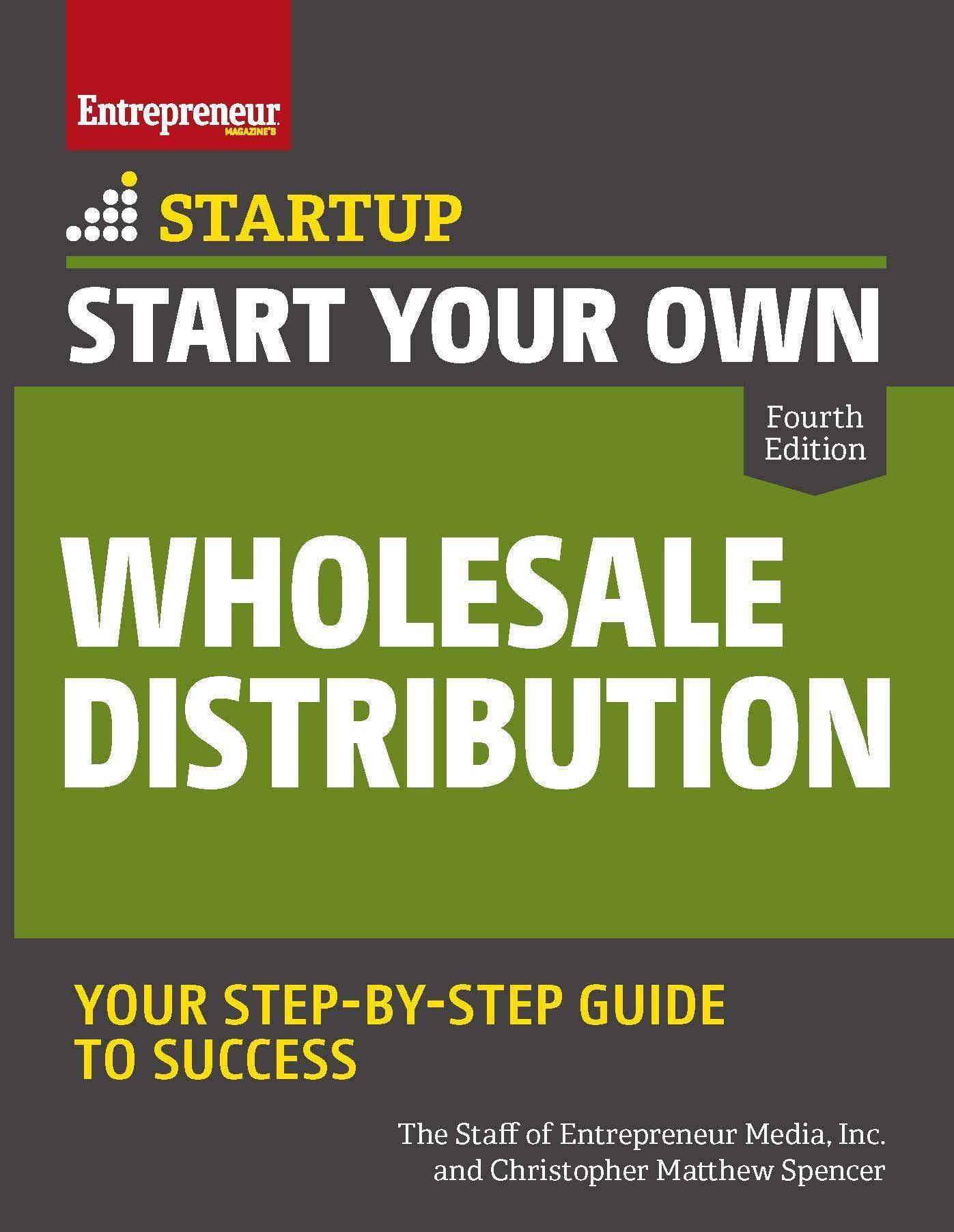 Start Your Own Wholesale Distribution Business Business & Money Inc. The Staff of Entrepreneur Media | Christopher Matthew Spencer