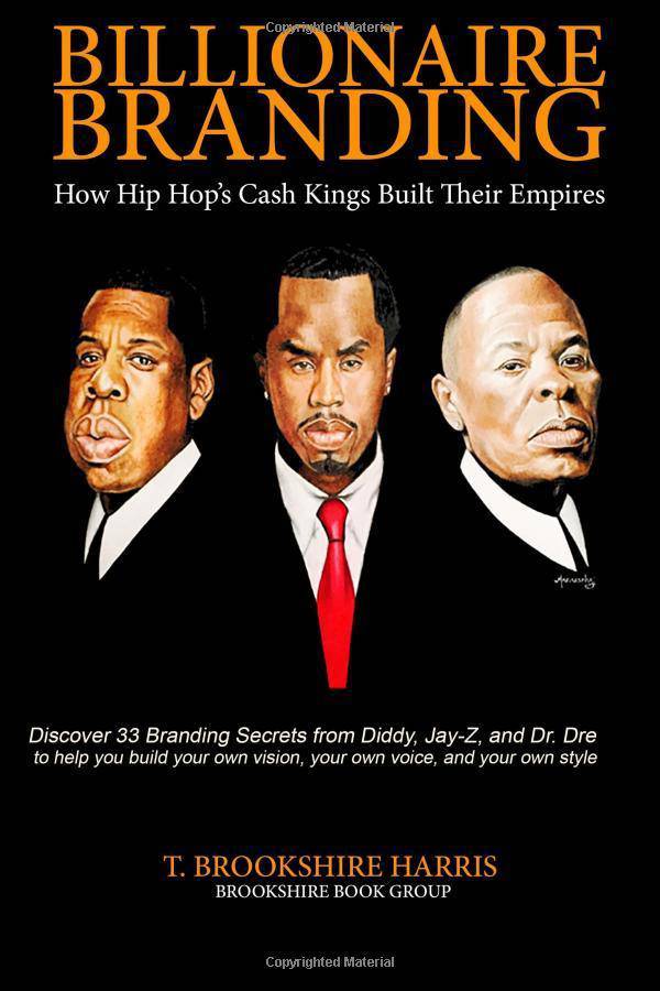 Billionaire Branding: How Hip Hop's Cash Kings Built Their Empires Music | Genres & Styles | Rap & Hip Hop Mr T. Brookshire Harris