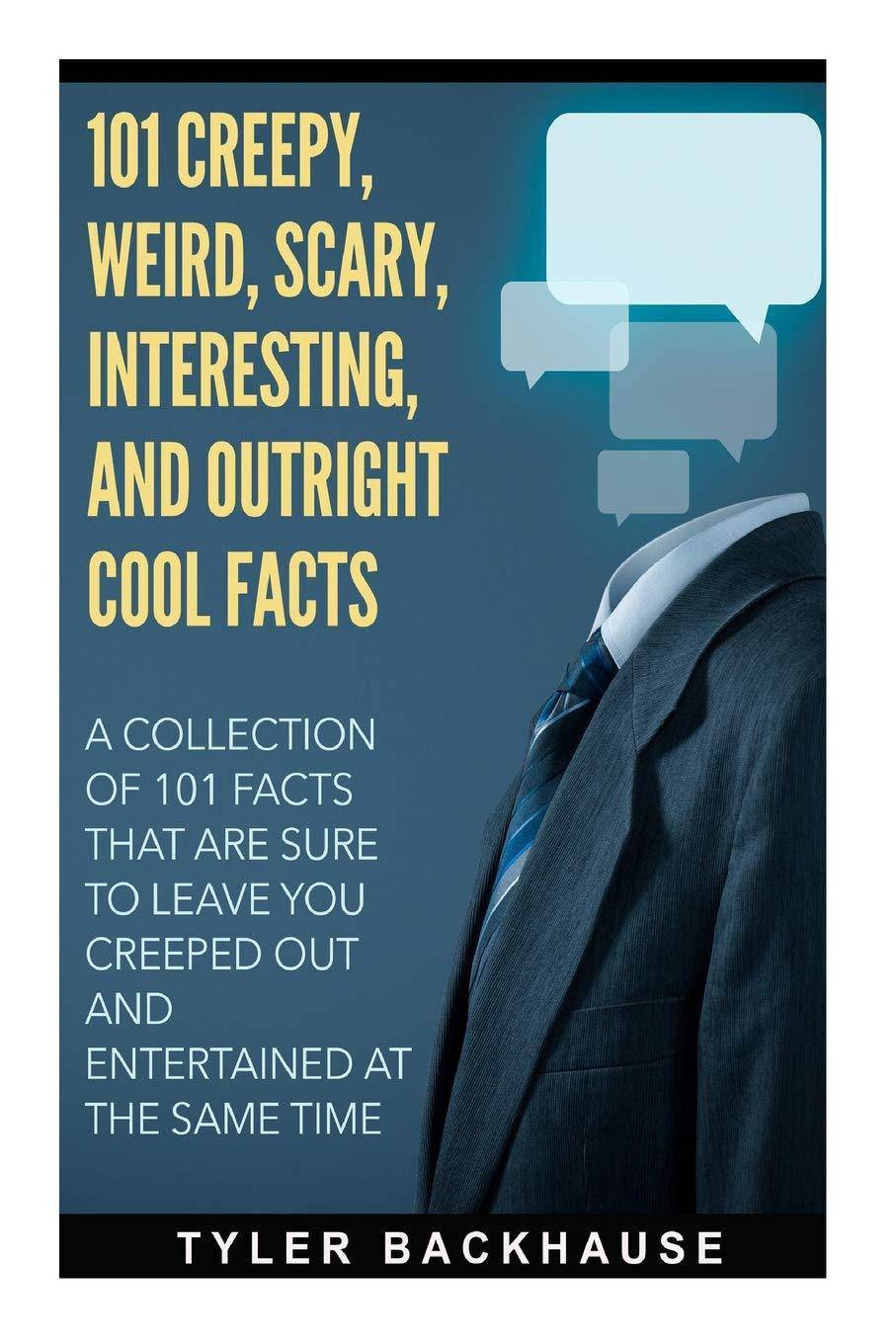 101 Creepy, Weird, Scary, Interesting, and Outright Cool Facts: - CA Corrections Bookstore